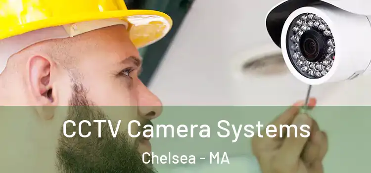 CCTV Camera Systems Chelsea - MA