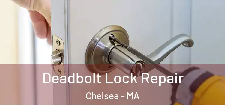 Deadbolt Lock Repair Chelsea - MA