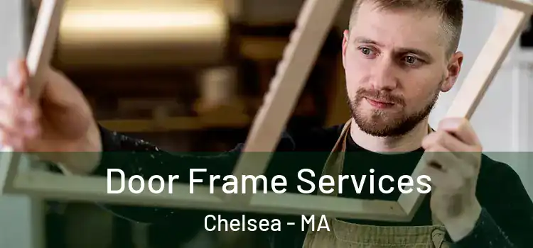 Door Frame Services Chelsea - MA