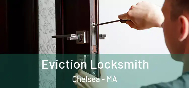  Eviction Locksmith Chelsea - MA