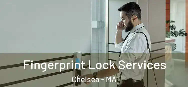 Fingerprint Lock Services Chelsea - MA