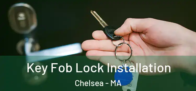 Key Fob Lock Installation Chelsea - MA