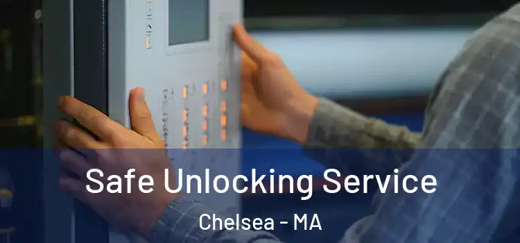Safe Unlocking Service Chelsea - MA