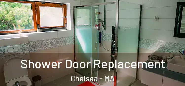 Shower Door Replacement Chelsea - MA